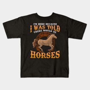 I Was Told There Would Be Horses Kids T-Shirt